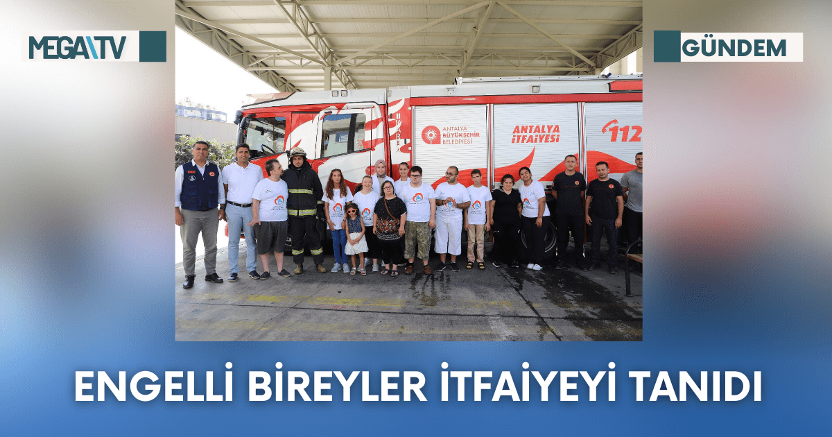 Engelli Bireyler İtfaiyeyi Tanıdı