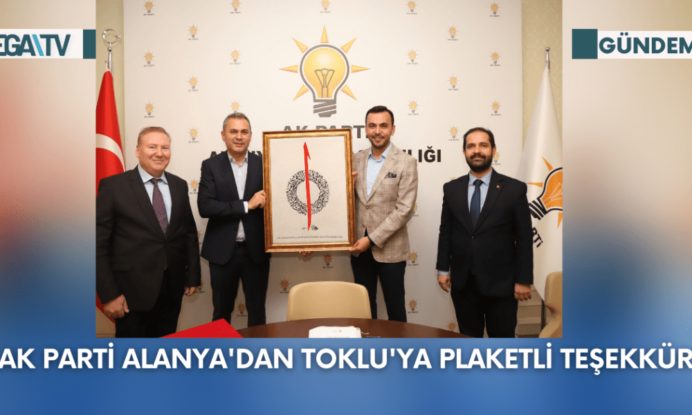 Ak Parti Alanya'dan Toklu'ya Plaketli Teşekkür - Mega TV Web Haber Şablon - 2023-10-11T174126.089