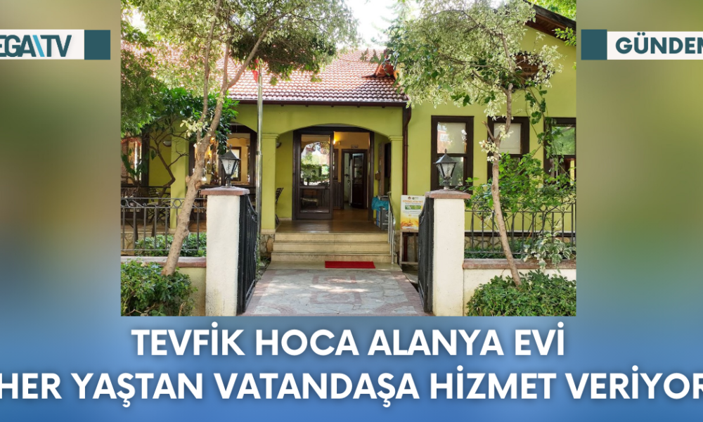 Tevfik Hoca Alanya Evi Her Yaştan Vatandaşa Hizmet Veriyor - Mega TV Web Haber Şablon - 2023-10-12T111239.434