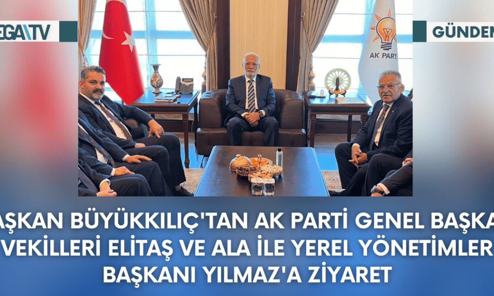 Başkan Büyükkılıç'tan AK Parti Genel Başkan Vekilleri Elitaş ve Ala ile Yerel Yönetimler Başkanı Yılmaz'a Ziyaret - Mega TV Web Haber Şablon - 2023-10-12T143212.186