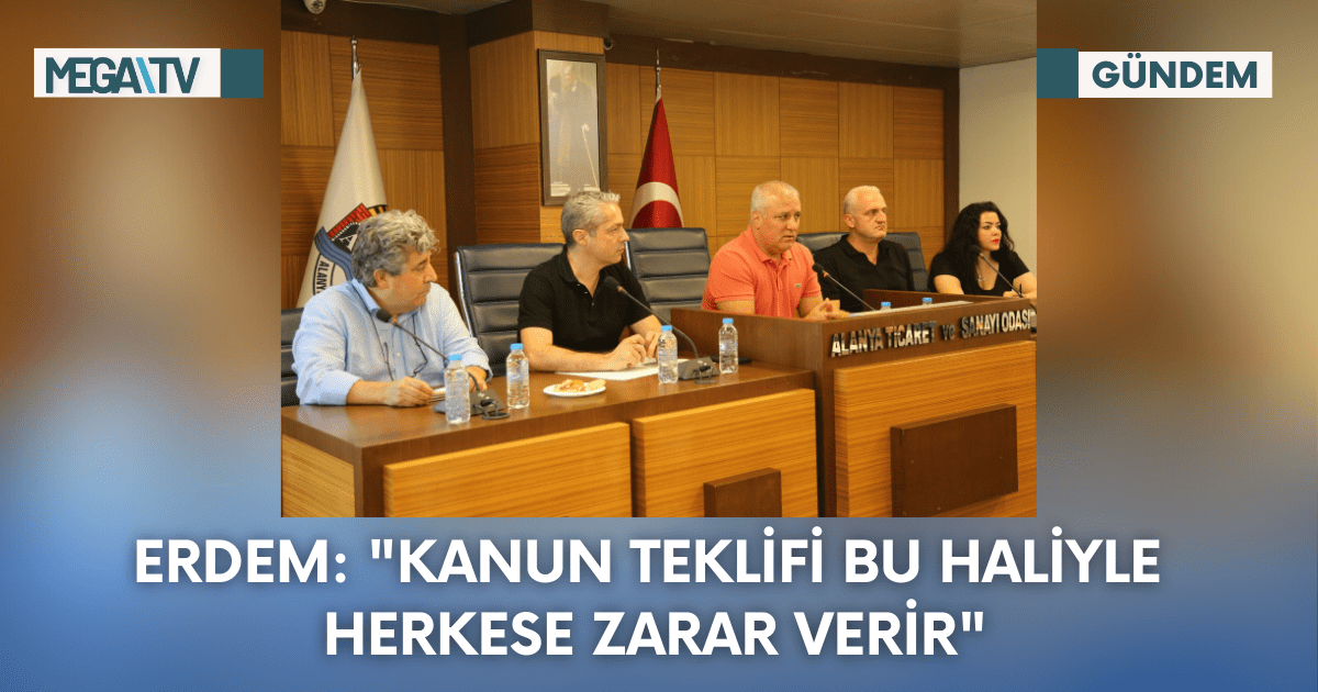 Erdem: “Kanun Teklifi Bu Haliyle Herkese Zarar Verir”