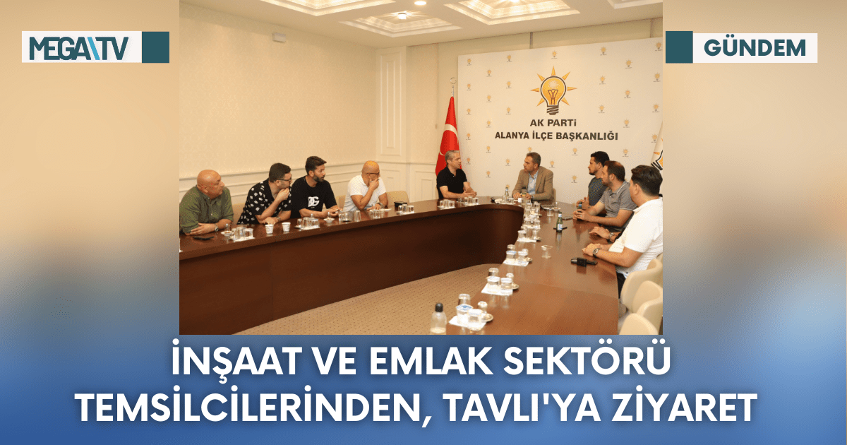 İnşaat Ve Emlak Sektörü Temsilcilerinden, Tavlı’ya Ziyaret