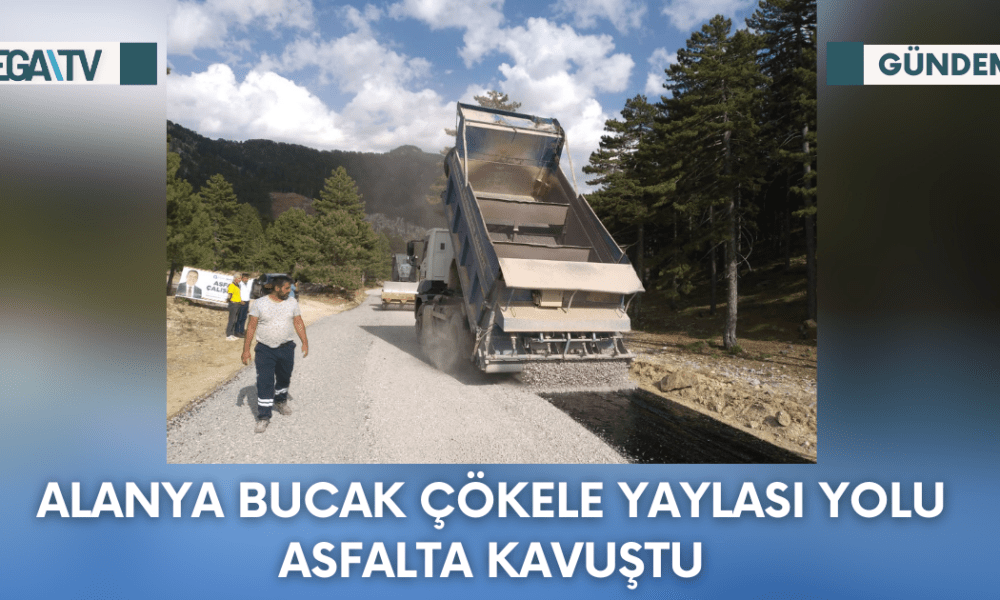Alanya Bucak Çökele Yaylası Yolu Asfalta Kavuştu - Mega TV Web Haber Şablon - 2023-10-13T120359.073