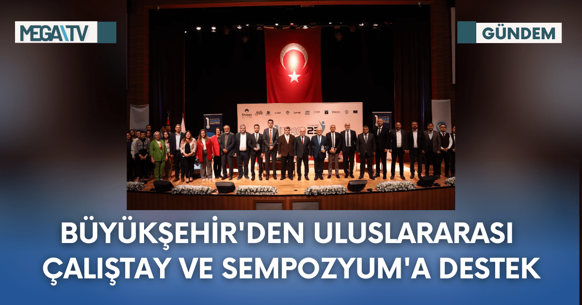 Büyükşehir’den Uluslararası Çalıştay ve Sempozyum’a Destek
