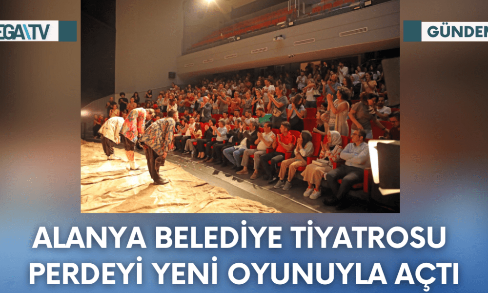 Alanya Belediye Tiyatrosu Perdeyi Yeni Oyunuyla Açtı - Mega TV Web Haber Şablon - 2023-10-14T091403.641