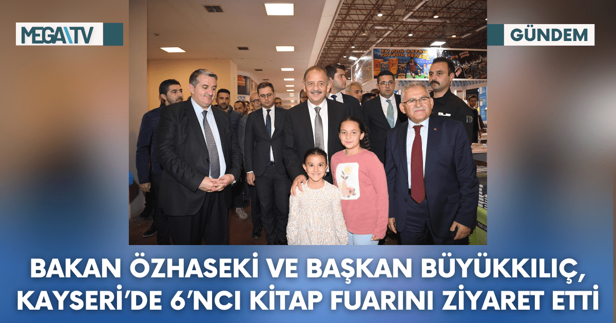 Bakan Özhaseki Ve Başkan Büyükkılıç, Kayseri’de 6’ncı Kitap Fuarını Ziyaret Etti