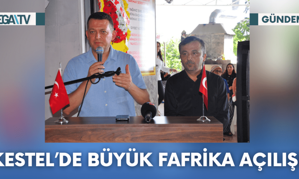 Kestel'de Büyük Fabrika Açılışı - Mega TV Web Haber Şablon - 2023-10-14T120541.826