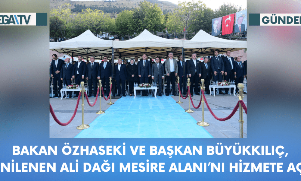 Bakan Özhaseki ve Başkan Büyükkılıç, Yenilenen Ali Dağı Mesire Alanı'nı Hizmete Açtı - Mega TV Web Haber Şablon - 2023-10-16T104323.398