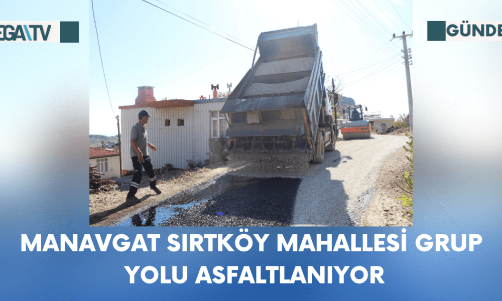 Manavgat Sırtköy Mahallesi Grup Yolu Asfaltlanıyor - Mega TV Web Haber Şablon - 2023-10-16T150739.563