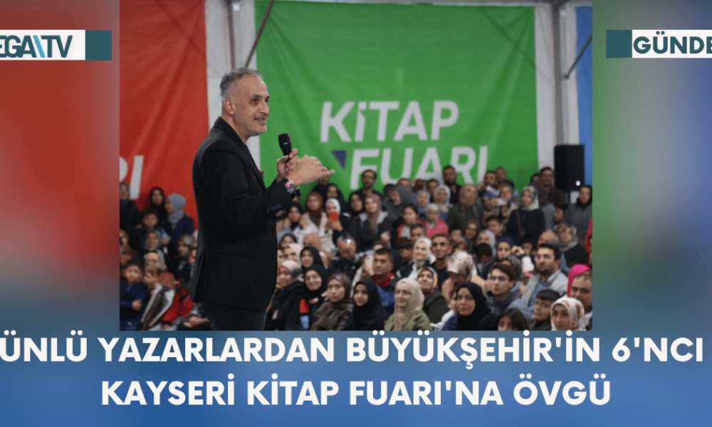 Ünlü Yazarlardan Büyükşehir'in 6'ncı Kayseri Kitap Fuarı'na Övgü - Mega TV Web Haber Şablon - 2023-10-17T103911.828
