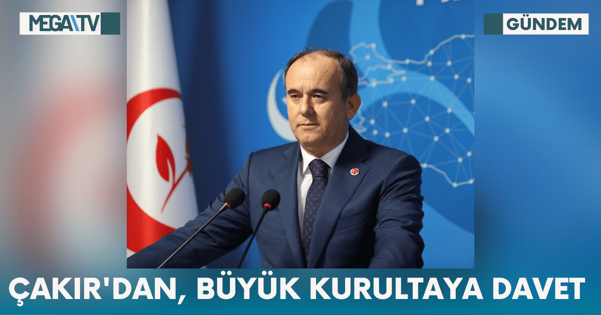 Çakır’dan, Büyük Kurultaya Davet