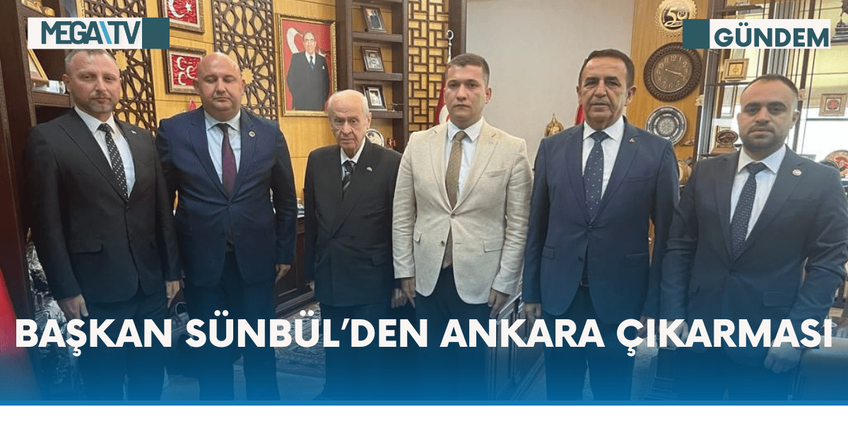 Başkan Sünbül’den Ankara Çıkarması