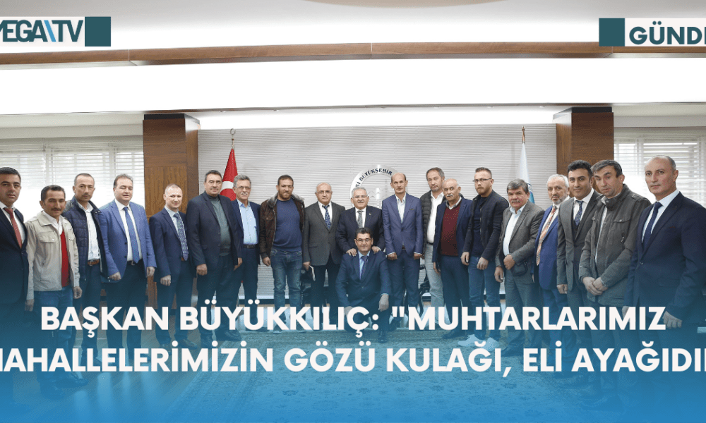Başkan Büyükkılıç: "Muhtarlarımız Mahallelerimizin Gözü Kulağı, Eli Ayağıdır" - Mega TV Web Haber Şablon - 2023-10-18T153649.091