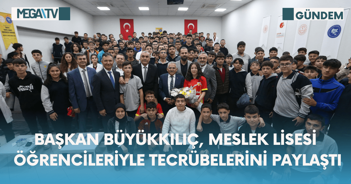 Başkan Büyükkılıç, Meslek Lisesi Öğrencileriyle Tecrübelerini Paylaştı