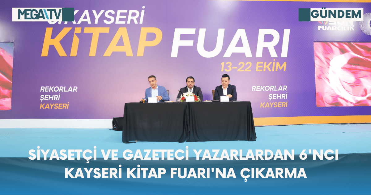 Siyasetçi ve Gazeteci Yazarlardan 6’ncı Kayseri Kitap Fuarı’na Çıkarma