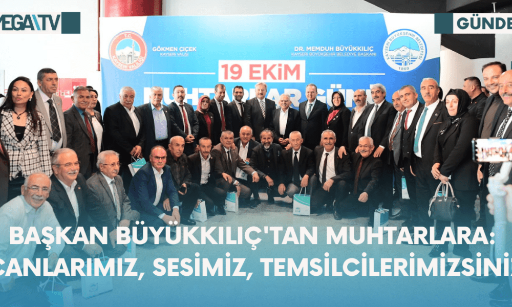 Başkan Büyükkılıç'tan Muhtarlara: "Canlarımız, Sesimiz, Temsilcilerimizsiniz" - Mega TV Web Haber Şablon - 2023-10-19T172922.569