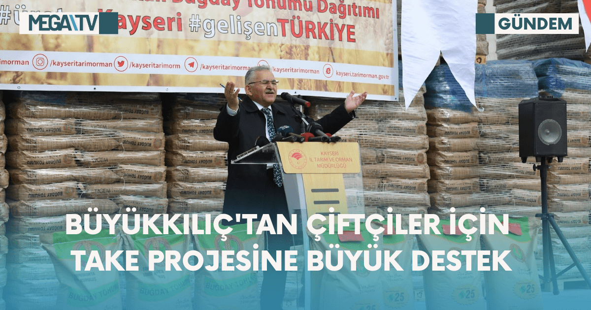 Büyükkılıç’tan Çiftçiler için Take Projesine Büyük Destek