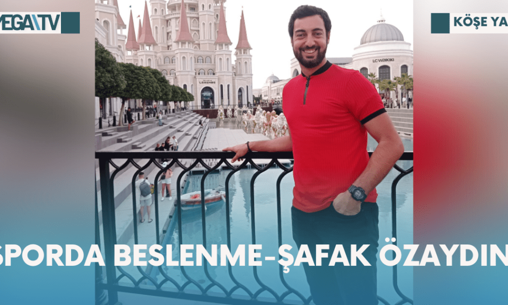 Köşe Yazısı-Sporda Beslenme-Şafak Özaydın - Mega TV Web Haber Şablon - 2023-10-20T121630.245