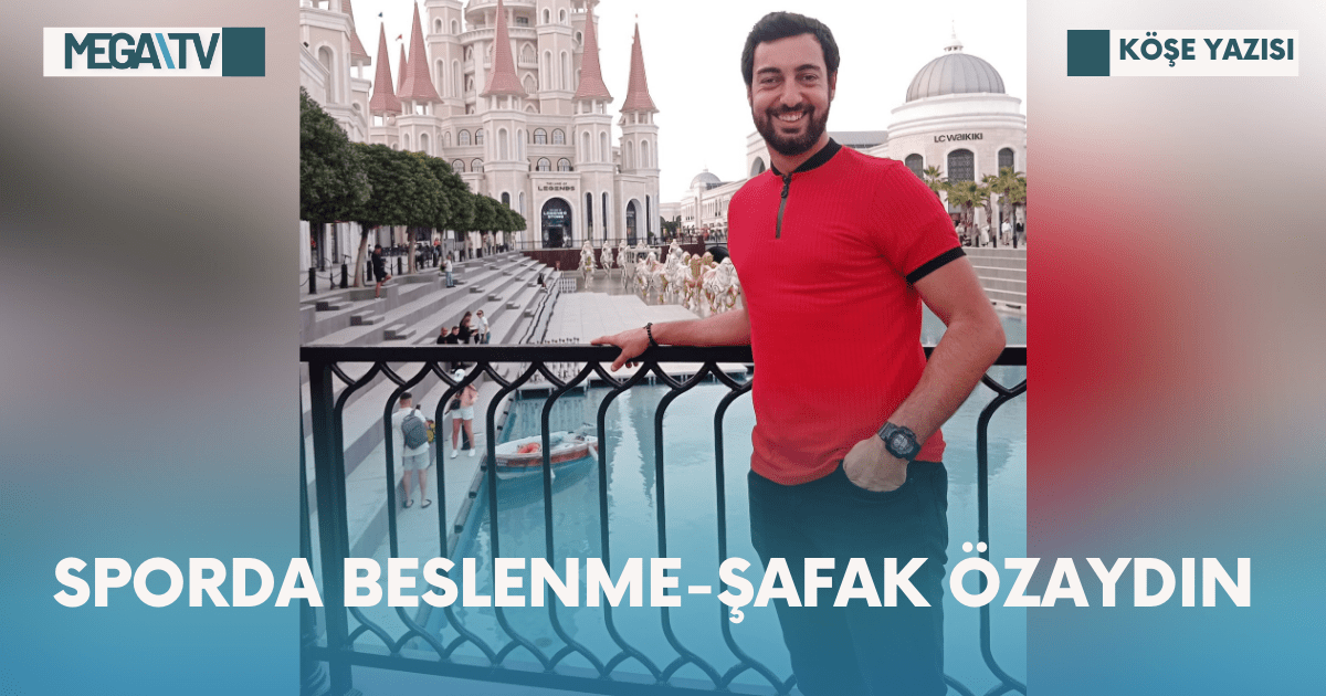 Köşe Yazısı-Sporda Beslenme-Şafak Özaydın