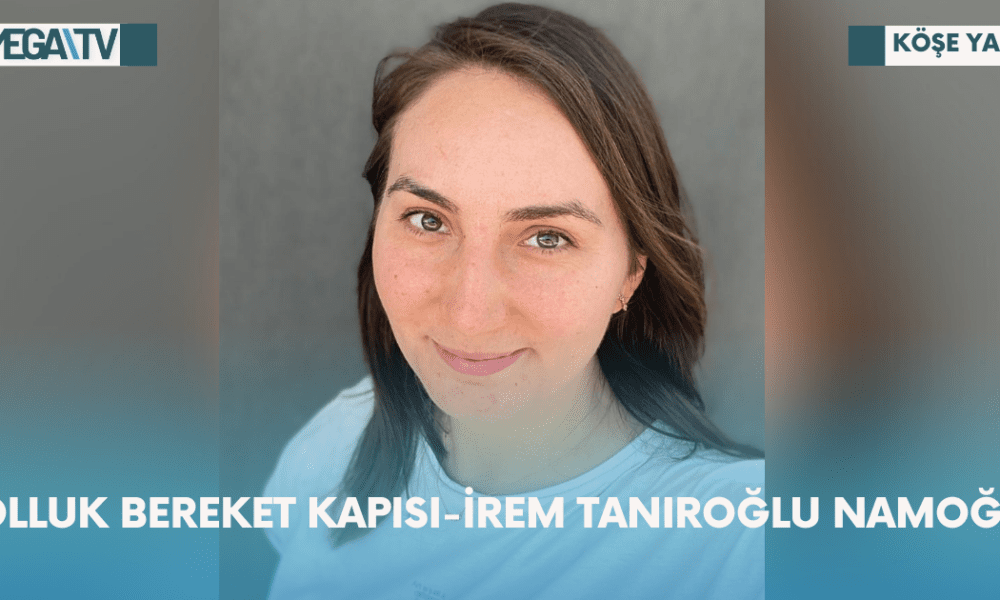 Köşe Yazısı- Bolluk Bereket Kapısı-İrem Tanıroğlu Namoğlu - Mega TV Web Haber Şablon - 2023-10-20T122529.787