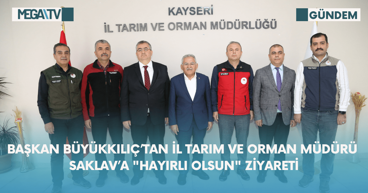 Başkan Büyükkılıç’tan İl Tarım Ve Orman Müdürü Saklav’a “Hayırlı Olsun” Ziyareti