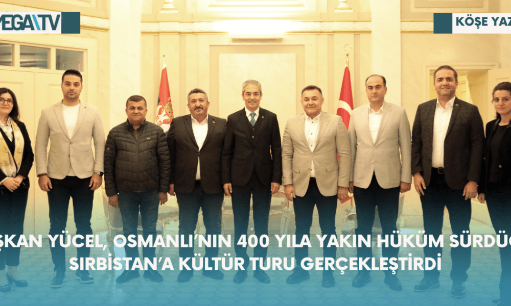 Başkan Yücel, Osmanlı'nın 400 Yıla Yakın Hüküm Sürdüğü Sırbistan'a Kültür Turu Gerçekleştirildi - Mega TV Web Haber Şablon - 2023-10-20T154752.896