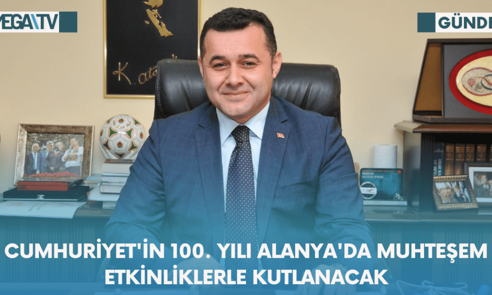 Cumhuriyet'in 100. Yılı Alanya'da Muhteşem Etkinliklerle Kutlanacak - Mega TV Web Haber Şablon - 2023-10-23T103344.183
