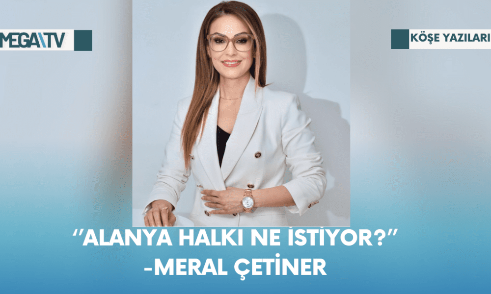 Alanya Halkı Ne İstiyor? - Mega TV Web Haber Şablon - 2023-10-23T180616.110