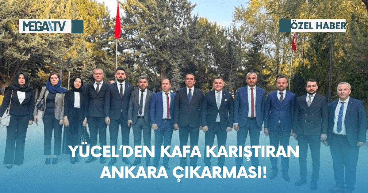 Yücel’den Kafa Karıştıran Ankara Çıkarması!