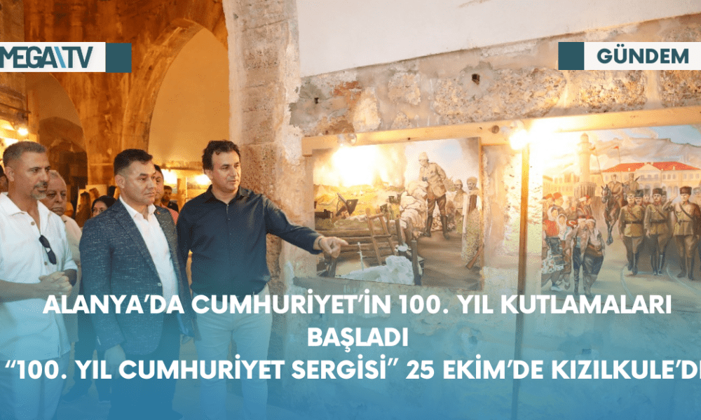 Alanya'da Cumhuriyet’in 100. Yıl Kutlamaları Başladı “100. Yıl Cumhuriyet Sergisi” 25 Ekim’de Kızılkule’de - Mega TV Web Haber Şablon - 2023-10-24T122300.676