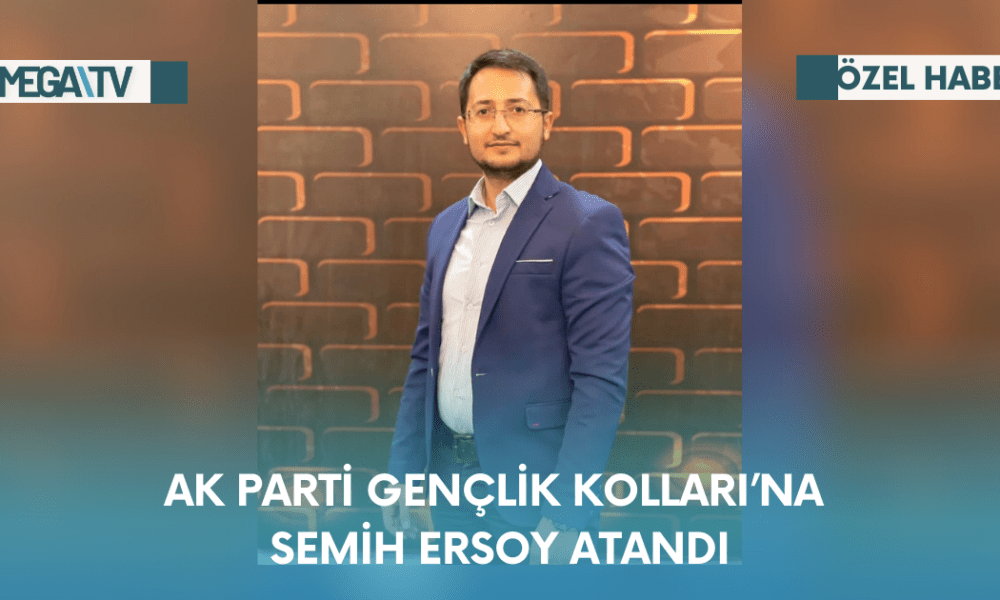AK Parti Gençlik Kolları’na Semih Ersoy Atandı - Mega TV Web Haber Şablon - 2023-10-24T160311.640