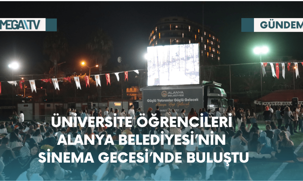 Üniversite Öğrencileri Alanya Belediyesi’nin Sinema Gecesi’nde Buluştu - Mega TV Web Haber Şablon - 2023-10-25T150838.727