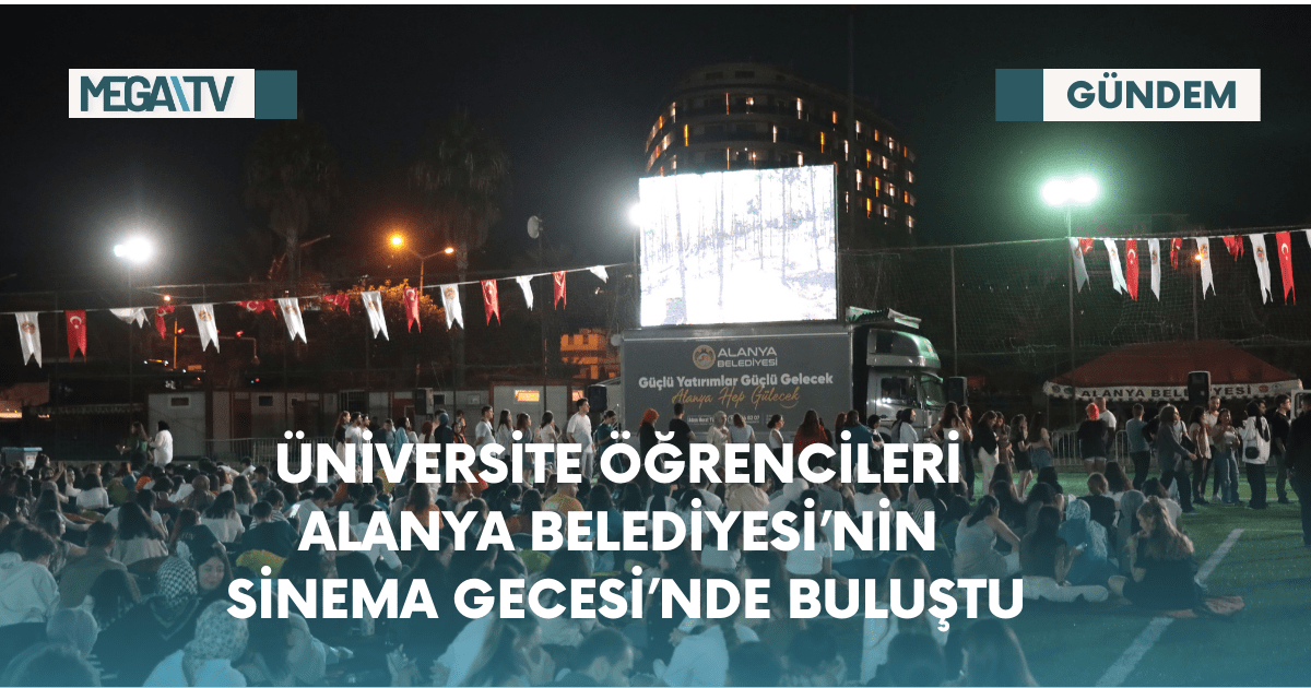 Üniversite Öğrencileri Alanya Belediyesi’nin Sinema Gecesi’nde Buluştu