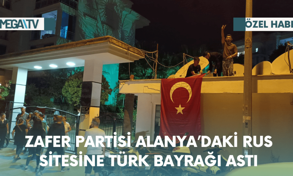 Zafer Partisi Alanya'daki Rus Sitesine Türk Bayrağı Astı - Mega TV Web Haber Şablon - 2023-10-26T095135.965