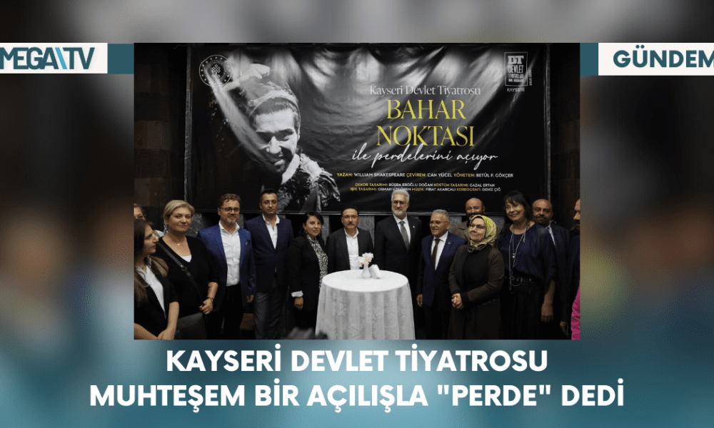 Kayseri Devlet Tiyatrosu, Muhteşem Bir Açılışla "PERDE" Dedi - Mega TV Web Haber Şablon - 2023-10-26T112746.122