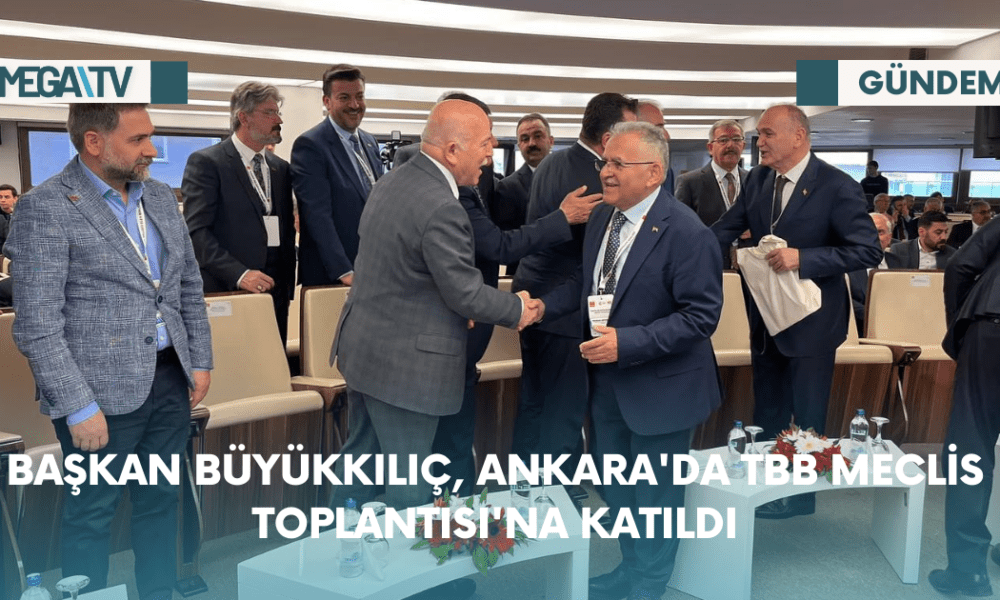 Başkan Büyükkılıç, Ankara'da TBB Meclis Toplantısı'na Katıldı - Mega TV Web Haber Şablon - 2023-10-26T120735.451