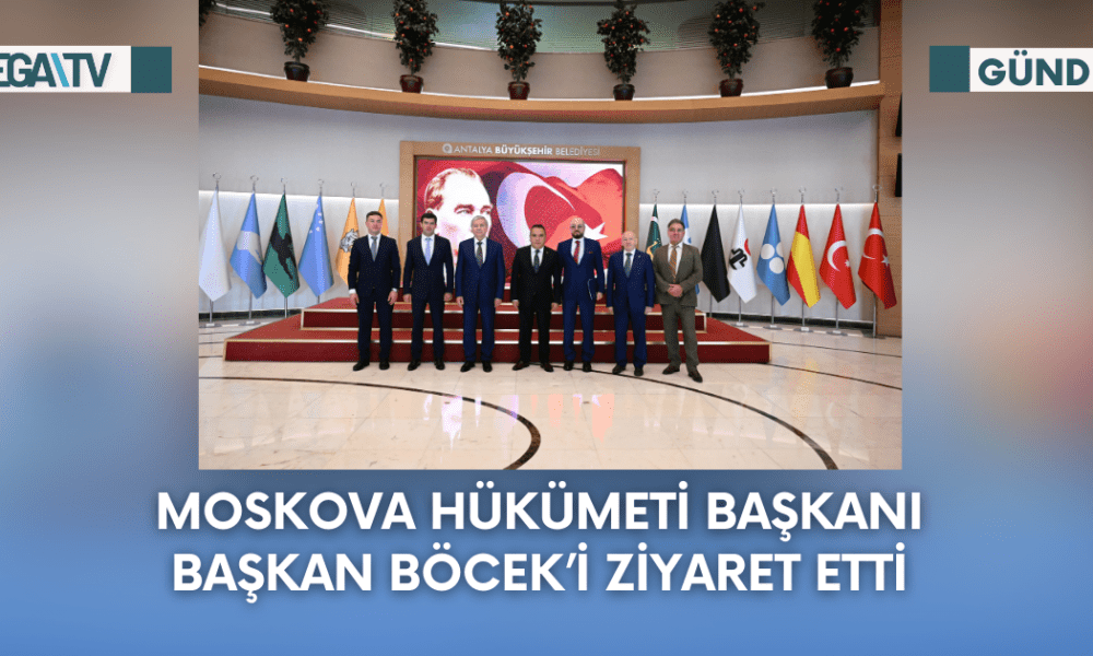 Moskova Hükümeti Başkanı Başkan Böcek’i ziyaret etti - Mega TV Web Haber Şablon (28)