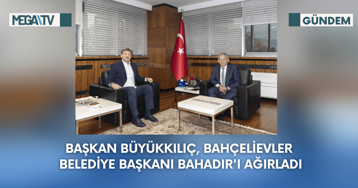 Başkan Büyükkılıç, Bahçelievler Belediye Başkanı Bahadır’ı Ağırladı