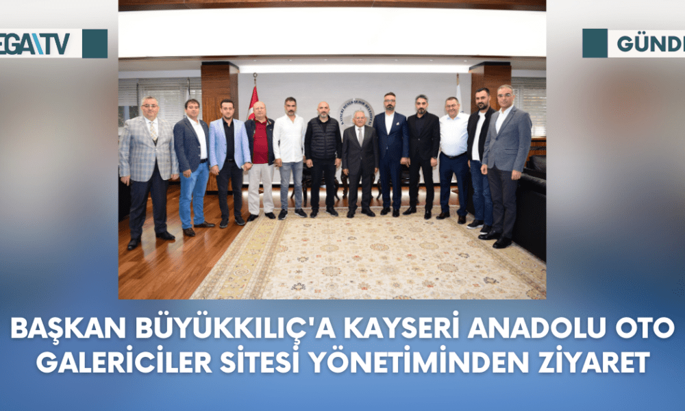 Başkan Büyükkılıç'a Kayseri Anadolu Oto Galericiler Sitesi Yönetiminden Ziyaret - Mega TV Web Haber Şablon (40)