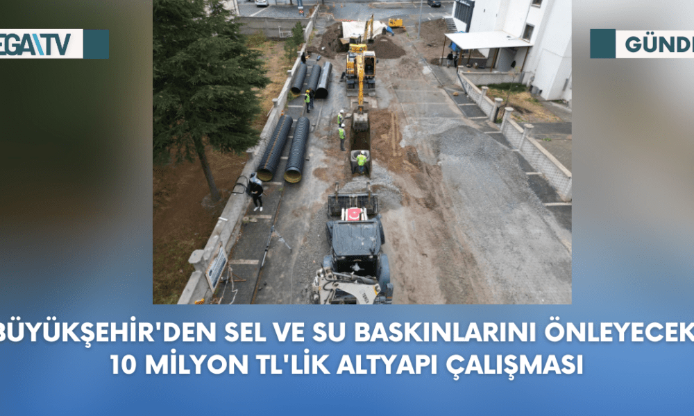 Büyükşehir'den Sel ve Su Baskınlarını Önleyecek 10 Milyon TL'lik Altyapı Çalışması - Mega TV Web Haber Şablon (41)