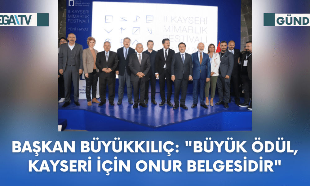 Başkan Büyükkılıç: "Büyük Ödül, Kayseri İçin Onur Belgesidir" - Mega TV Web Haber Şablon (47)