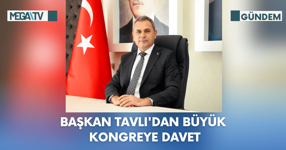 Başkan Tavlı’Dan Büyük Kongreye Davet