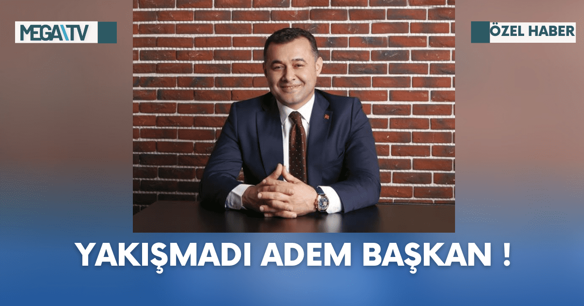Yakışmadı Adem Başkan!