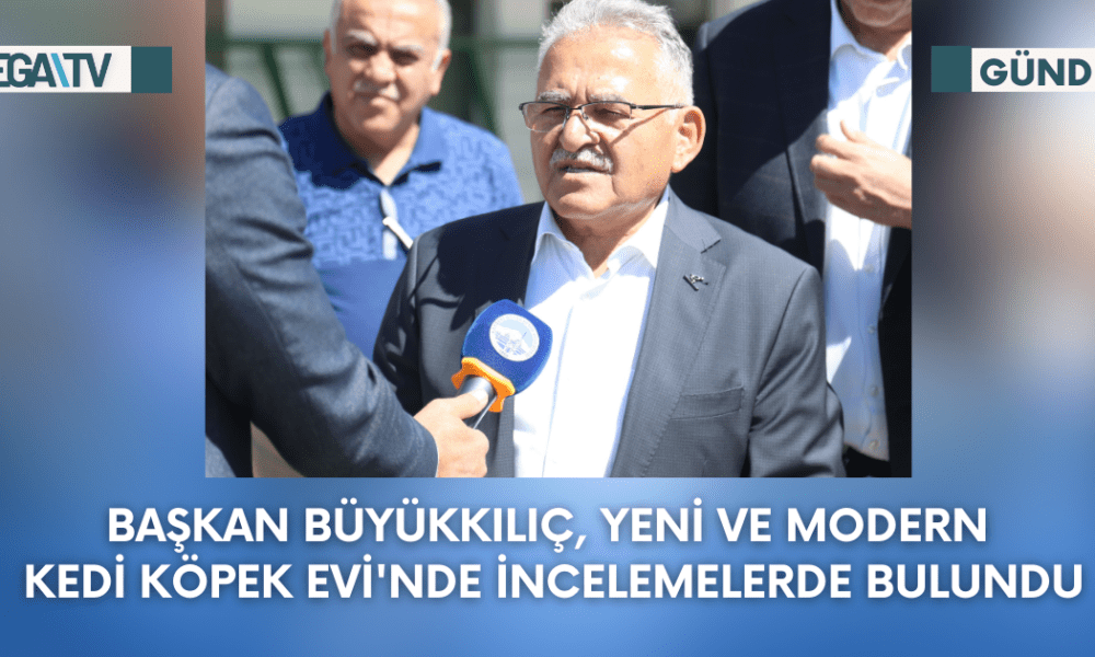 Başkan Büyükkılıç, Yeni ve Modern Kedi Köpek Evi'nde İncelemelerde Bulundu - Mega TV Web Haber Şablon (6)