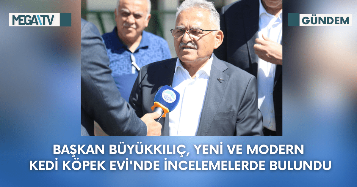 Başkan Büyükkılıç, Yeni ve Modern Kedi Köpek Evi’nde İncelemelerde Bulundu