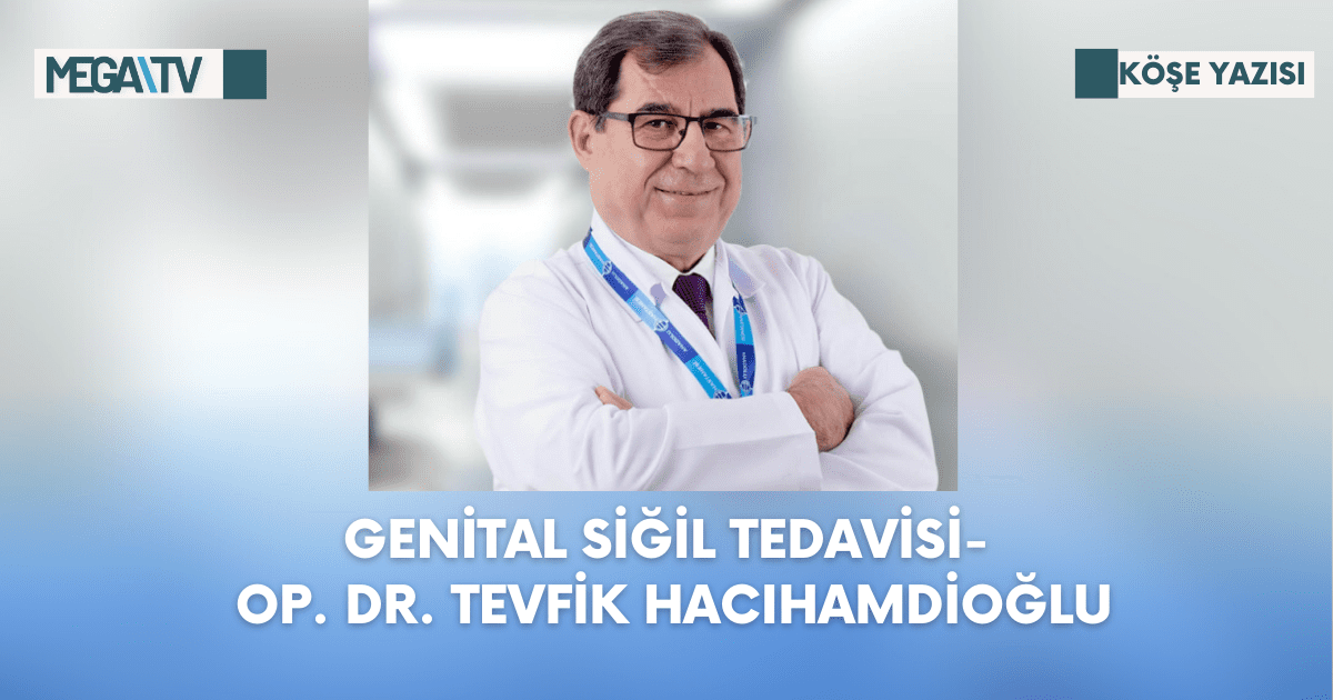 Köşe Yazısı-Genital Siğil Tedavisi-  Op. Dr. Tevfik Hacıhamdioğlu