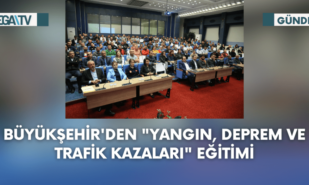 Büyükşehir'den "Yangın, Deprem ve Trafik Kazaları" Eğitimi - Mega TV Web Haber Şablon (80)