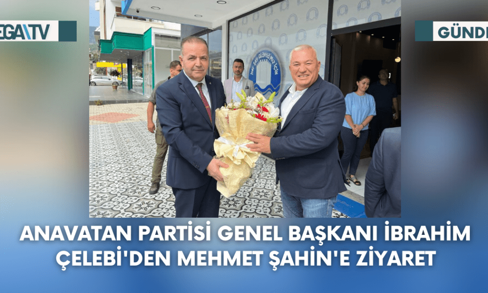 Anavatan Partisi Genel Başkanı İbrahim Çelebi'den Mehmet Şahin'e Ziyaret - Mega TV Web Haber Şablon (82)