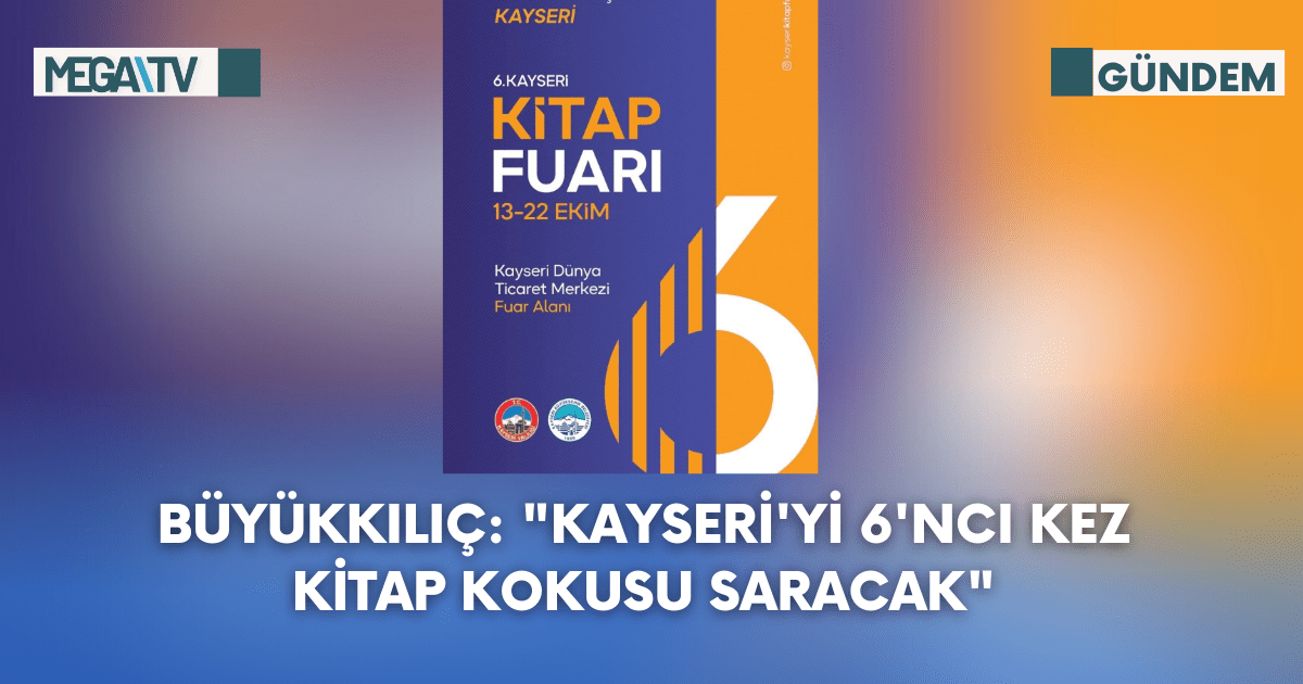 Büyükkılıç: “Kayseri’yi 6’ncı Kez Kitap Kokusu Saracak”