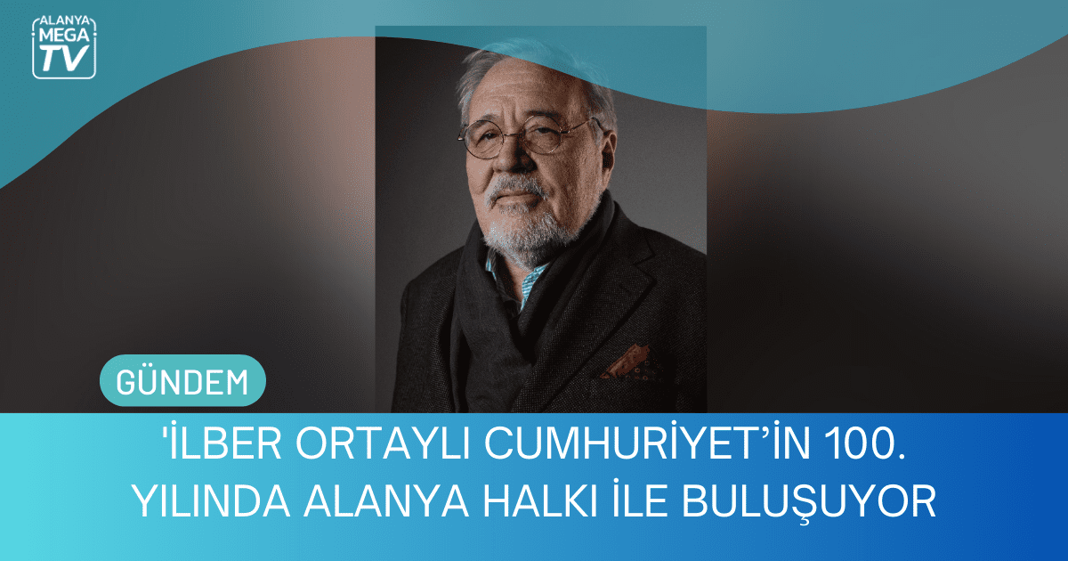 İlber Ortaylı Cumhuriyet’in 100. Yılında Alanya Halkı İle Buluşuyor